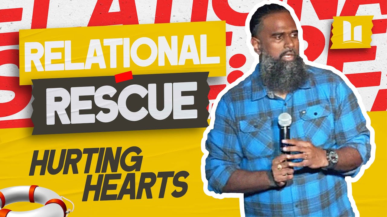 RELATIONAL RESCUE - Hurting Hearts Can Heal | Part 4