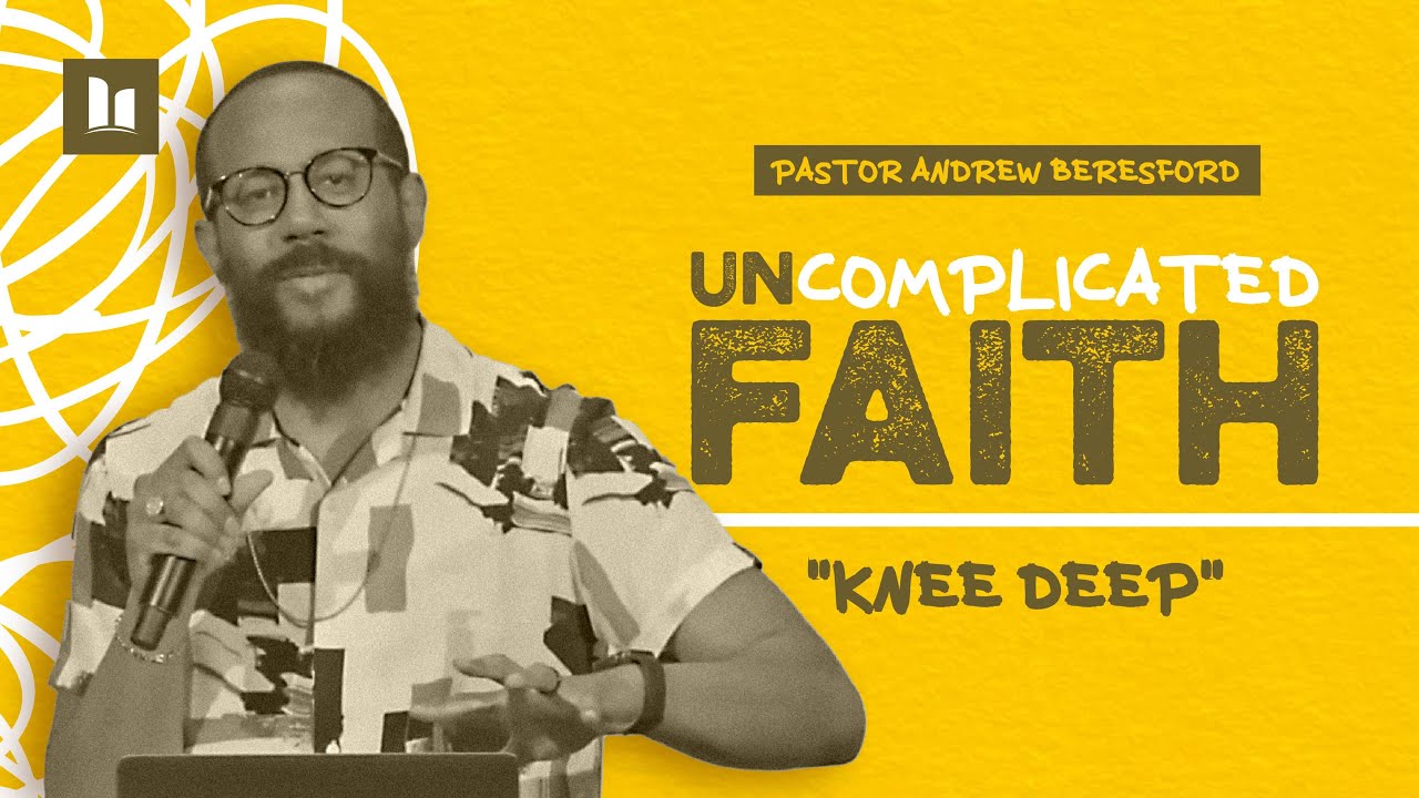 Uncomplicated Faith | Part 4 - Knee Deep | Pastor Andrew Beresford | Hope City TT